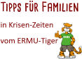 Tipps für Familien  in Krisen-Zeiten  vom ERMU-Tiger