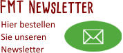 FMT Newsletter Hier bestellen Sie unseren  Newsletter