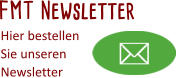 FMT Newsletter Hier bestellen Sie unseren  Newsletter