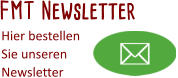 FMT Newsletter Hier bestellen Sie unseren  Newsletter