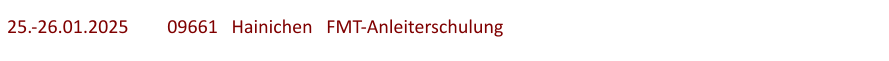 25.-26.01.2025	  09661   Hainichen   FMT-Anleiterschulung