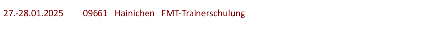 27.-28.01.2025	  09661   Hainichen   FMT-Trainerschulung