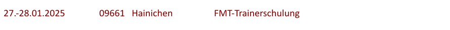 27.-28.01.2025	  	09661   Hainichen   		FMT-Trainerschulung