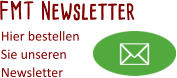 FMT Newsletter Hier bestellen Sie unseren  Newsletter