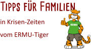 Tipps für Familien  in Krisen-Zeiten  vom ERMU-Tiger