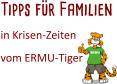 Tipps für Familien  in Krisen-Zeiten  vom ERMU-Tiger
