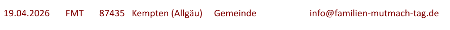 19.04.2026	  FMT  	87435   Kempten (Allgäu)	Gemeinde			info@familien-mutmach-tag.de