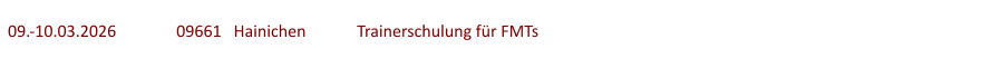 09.-10.03.2026	  	09661   Hainichen	   Trainerschulung für FMTs
