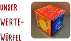 unser  WERTE- Würfel