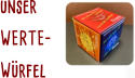 unser  WERTE- Würfel