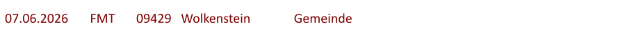 07.06.2026	  FMT  	09429   Wolkenstein		Gemeinde