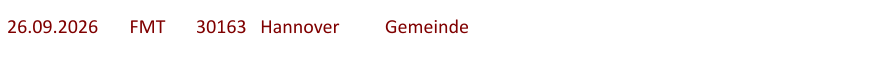 26.09.2026	  FMT  	30163   Hannover		Gemeinde