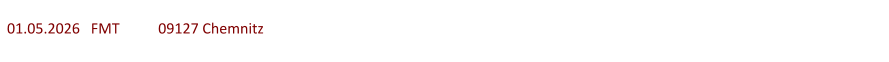 01.05.2026   FMT   	09127 Chemnitz